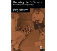 Knowing the Difference: Feminist Perspectives in Epistemology