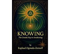 Knowing: The Gnostic Key to Awakening