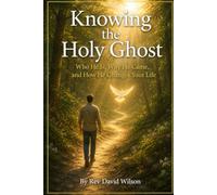 KNOWING THE HOLY GHOST: Who He Is, Why He Came, and How He Changes Your Life