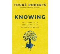 Knowing: The Journey to Certainty in an Uncertain World