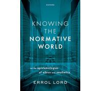 Knowing the Normative World: On the Epistemologies of Ethics and Aesthetics