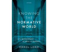 Knowing the Normative World : On the Epistemologies of Ethics and Aesthetics