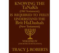 Knowing the Old Testament is Required to Understanding the New Testament: Volume IV