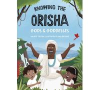 Knowing the Orisha Gods & Goddesses