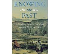 Knowing the Past: Victorian Literature and Culture (2001-11-08)