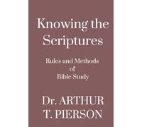 Knowing the Scriptures: Rules and Methods of Bible Study