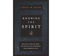 Knowing the Spirit: Who He Is, What He Does, and How He Can Transform Your Christian Life