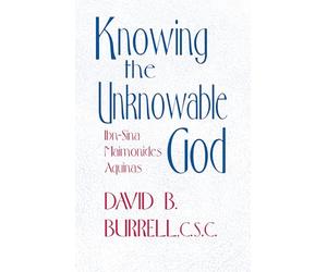 Knowing the Unknowable God: Ibn-Sina, Maimonides, Aquinas