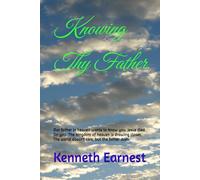 Knowing Thy Father: Know God personally and live a more powerful life in Christ