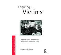 Knowing Victims: Feminism, agency and victim politics in neoliberal times (Women and Psychology)