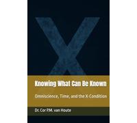 Knowing What Can Be Known: Omniscience, Time, and the X-Condition (Theology series)