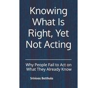 Knowing What Is Right, Yet Not Acting: Why People Fail to Act on What They Already Know