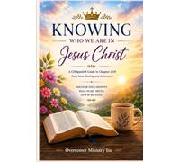 Knowing Who We Are in Jesus Christ: A 30-Day Devotional: A Companion Guide to Chapter 2 of Deep Inner Healing and Restoration: A Journey with the Holy Spirit and Jesus Christ