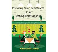 Knowing Your Self-Worth in a Dating Relationship: A guide to building healthy dating relationships