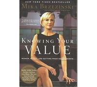 Knowing Your Value: Women, Money and Getting What You're Worth