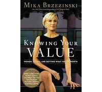 Knowing Your Value: Women, Money and Getting What You're Worth