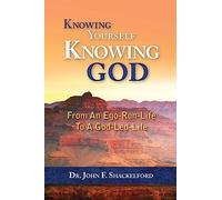 Knowing Yourself Knowing God: Moving from An Ego-Run-Life to a God-Led-Life