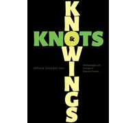 Knowings and Knots : Methodologies and Ecologies in Research-Creation