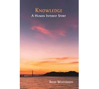 Knowledge: A Human Interest Story