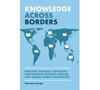 Knowledge Across Borders : Equitable Mutually Beneficial Partnerships Between African and Global North Universities