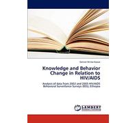 Knowledge and Behavior Change in Relation to HIV/AIDS: Analysis of data from 2002 and 2005 HIV/AIDS Behavioral Surveillance Surveys (BSS), Ethiopia