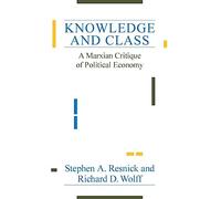 Knowledge and Class: A Marxian Critique of Political Economy