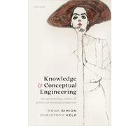 Knowledge and Conceptual Engineering: The Epistemology, Ethics, and Politics of Meaning Production