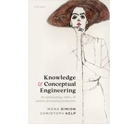 Knowledge and Conceptual Engineering : The Epistemology, Ethics, and Politics of Meaning Production