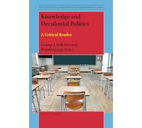 Knowledge and Decolonial Politics: A Critical Reader: 6 (Anti-Colonial Educational Perspectives for Transformative Ch)