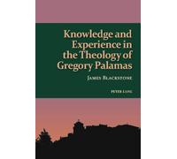 Knowledge and Experience in the Theology of Gregory Palamas: 3 (Studies in Eastern Orthodoxy)
