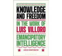 Knowledge and Freedom in the Work of Luis Villoro : Emancipatory Intelligence