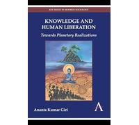 Knowledge and Human Liberation: Towards Planetary Realizations (Key Issues in Modern Sociology)
