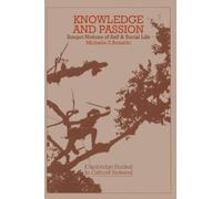 Knowledge and Passion: Ilongot Notions of Self & Social Life: Ilongot Notions of Self and Social Life: 4 (Cambridge Studies in Cultural Systems)