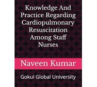 Knowledge And Practice Regarding Cardiopulmonary Resuscitation Among Staff Nurses