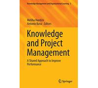 Knowledge and Project Management: A Shared Approach to Improve Performance: 5 (Knowledge Management and Organizational Learning, 5)