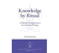 Knowledge by Ritual: A Biblical Prolegomenon to Sacramental Theology: 13 (Journal of Theological Interpretation Supplements)