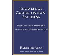 Knowledge Coordination Patterns: Twelve Historical Experiments in Interdisciplinary Coordination