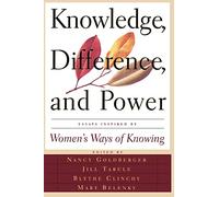 Knowledge, Difference, And Power: Essays Inspired By Women's Ways Of Knowing