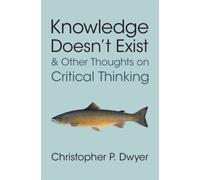 Knowledge Doesn't Exist and Other Thoughts on Critical Thinking