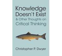 Knowledge Doesn't Exist and Other Thoughts on Critical Thinking