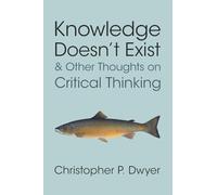 Knowledge Doesn't Exist – And Other Thoughts on Critical Thinking – Cambridge University Press