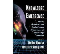 Knowledge Emergence: Social, Technical and Evolutionary Dimensions of Knowledge Creation