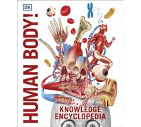 Knowledge Encyclopedia Human Body! : Human Anatomy as You've Never Seen It Before