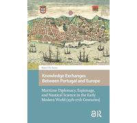 Knowledge Exchanges Between Portugal and Europe: Maritime Diplomacy, Espionage, and Nautical Science in the Early Modern World (15th-17th Centuries)