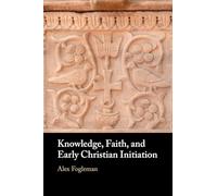 Knowledge, Faith, and Early Christian Initiation