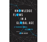 Knowledge Flows in a Global Age : A Transnational Approach