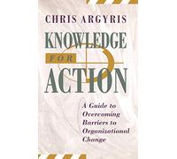 Knowledge for Action – A Guide to Overcoming Barriers to Organizational Change – Wiley-VCH
