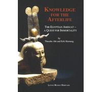 Knowledge for the Afterlife: The Egyptian Amduat - A Quest for Immortality