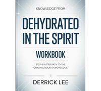 Knowledge From Dehydrated In The Spirit: Step-by-Step Path to the Original Book’s Knowledge.