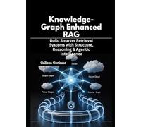 Knowledge-Graph Enhanced RAG: Build Smarter Retrieval Systems with Structure, Reasoning & Agentic Intelligence